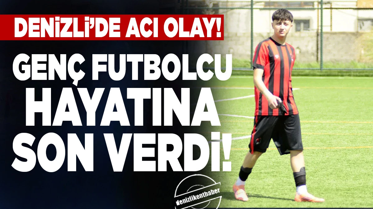 17 Yaşındaki Futbolcunun &Ouml;l&uuml;m&uuml; Denizli'yi Yasa Boğdu