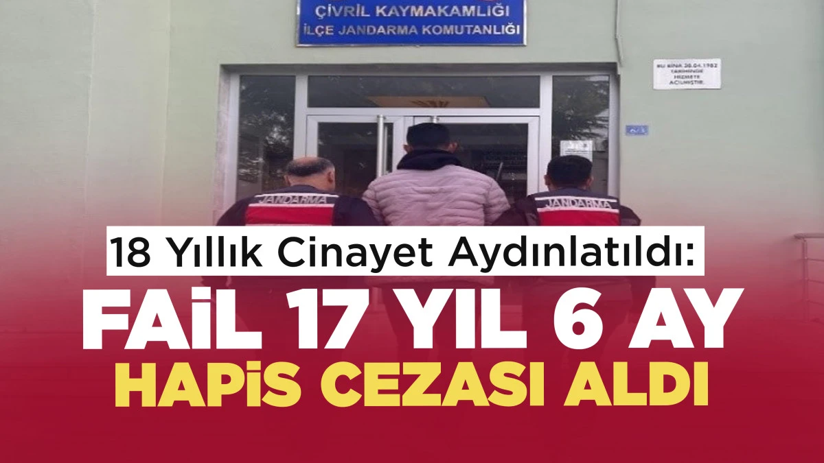 18 Yıllık Cinayet Aydınlatıldı: Fail 17 Yıl 6 Ay Hapis Cezası Aldı