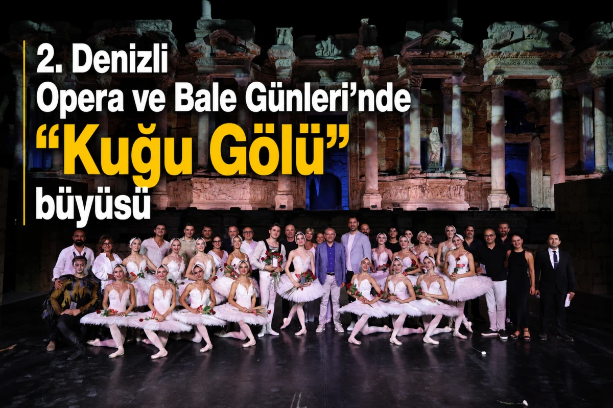2. Denizli Opera ve Bale G&uuml;nleri&rsquo;nde &ldquo;Kuğu G&ouml;l&uuml;&rdquo; b&uuml;y&uuml;s&uuml;