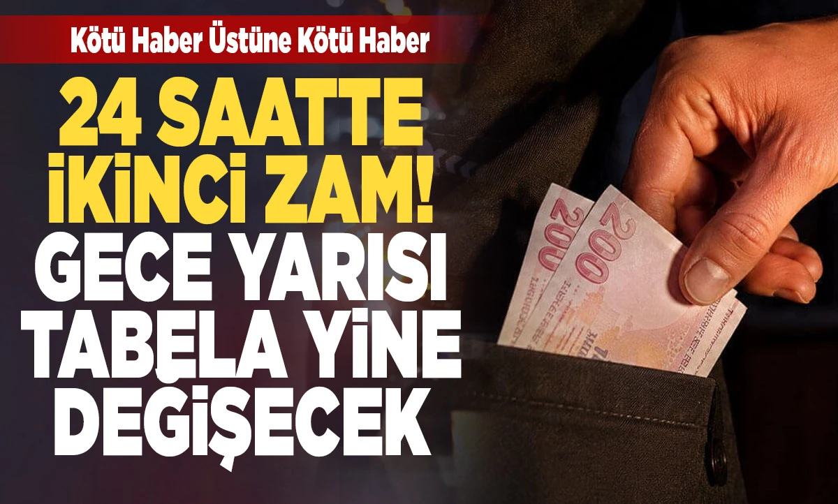 24 saatte ikinci zam! Gece yarısı tabela yine değişecek