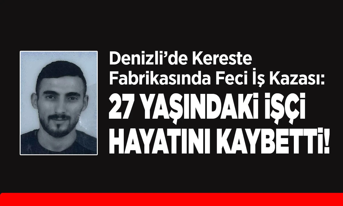  27 Yaşındaki İş&ccedil;i Hayatını Kaybetti