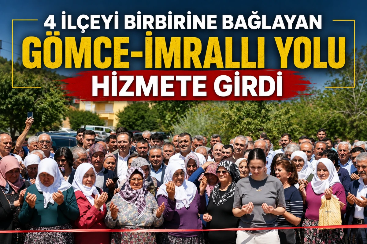 4 İl&ccedil;eyi Birbirine Bağlayan G&ouml;mce-İmrallı Yolu Hizmete Girdi