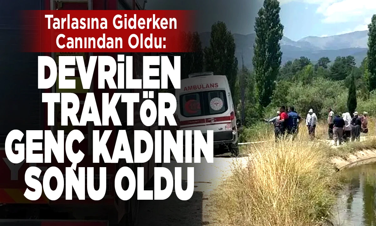 Acıpayam'da Feci Trakt&ouml;r Kazası: 24 Yaşındaki Selver G&uuml;ng&ouml;r Yaşamını Yitirdi