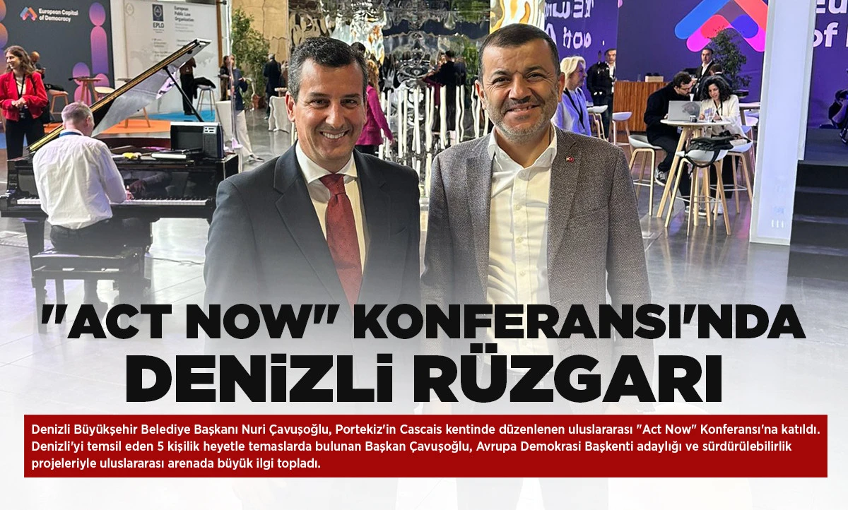 &ldquo;Act Now&rdquo; Konferansı&rsquo;nda Denizli r&uuml;zgarı