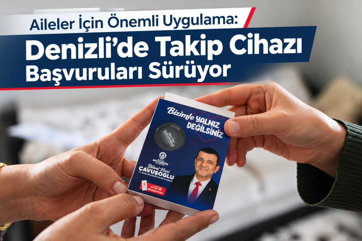     Aileler İ&ccedil;in &Ouml;nemli Uygulama: Denizli&rsquo;de Takip Cihazı Başvuruları S&uuml;r&uuml;yor
