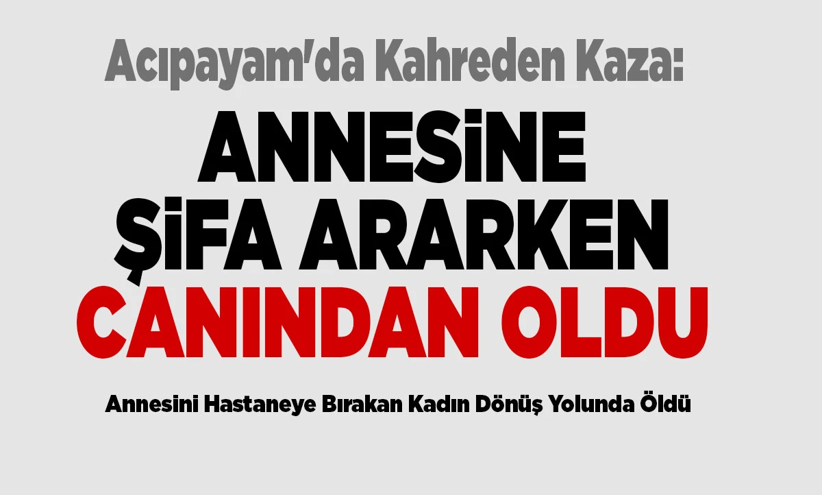 Akalan Mahallesi Girişinde Feci Kaza: Anne &Ouml;ld&uuml;, Oğlu Yaralandı