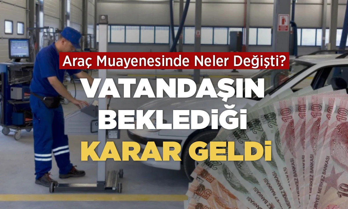 Ara&ccedil; Muayenesinde Neler Değişti? Vatandaşın Beklediği Karar Geldi