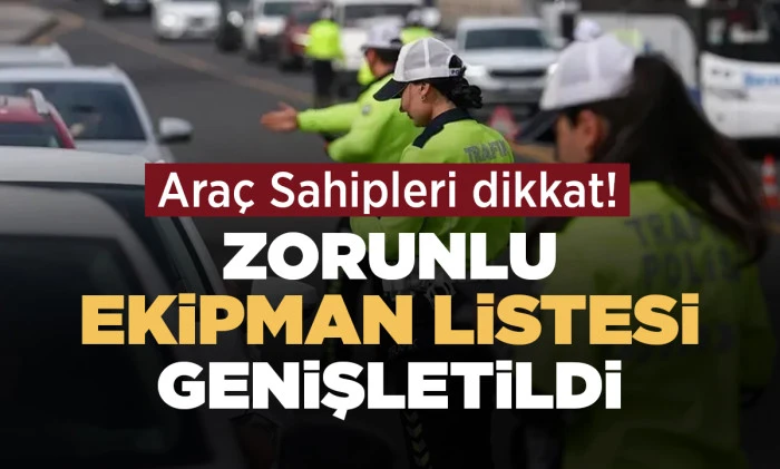 Ara&ccedil; Sahipleri dikkat! Zorunlu Ekipman Listesi Genişletildi