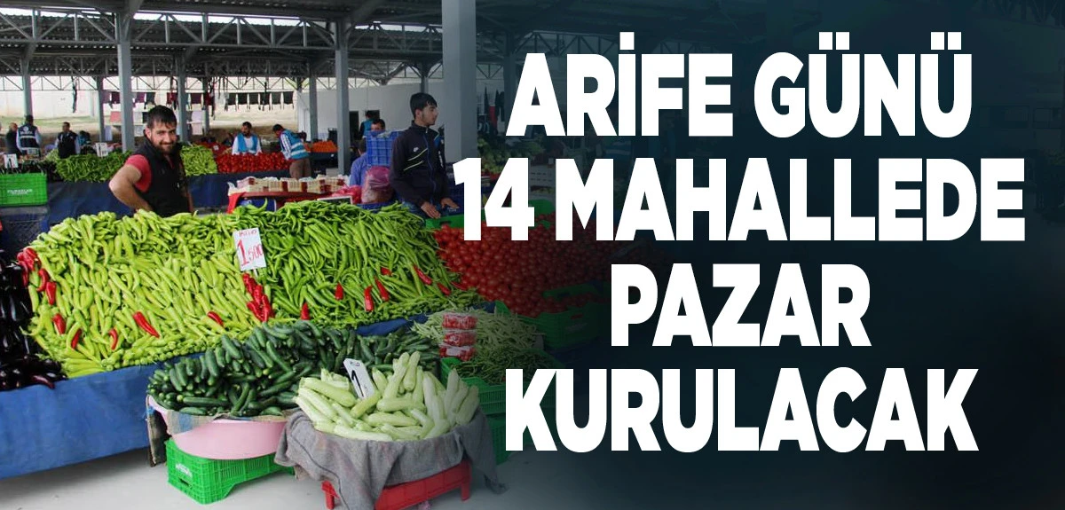 ARİFE G&Uuml;N&Uuml; 15 MAHALLEDE PAZAR KURULACAK