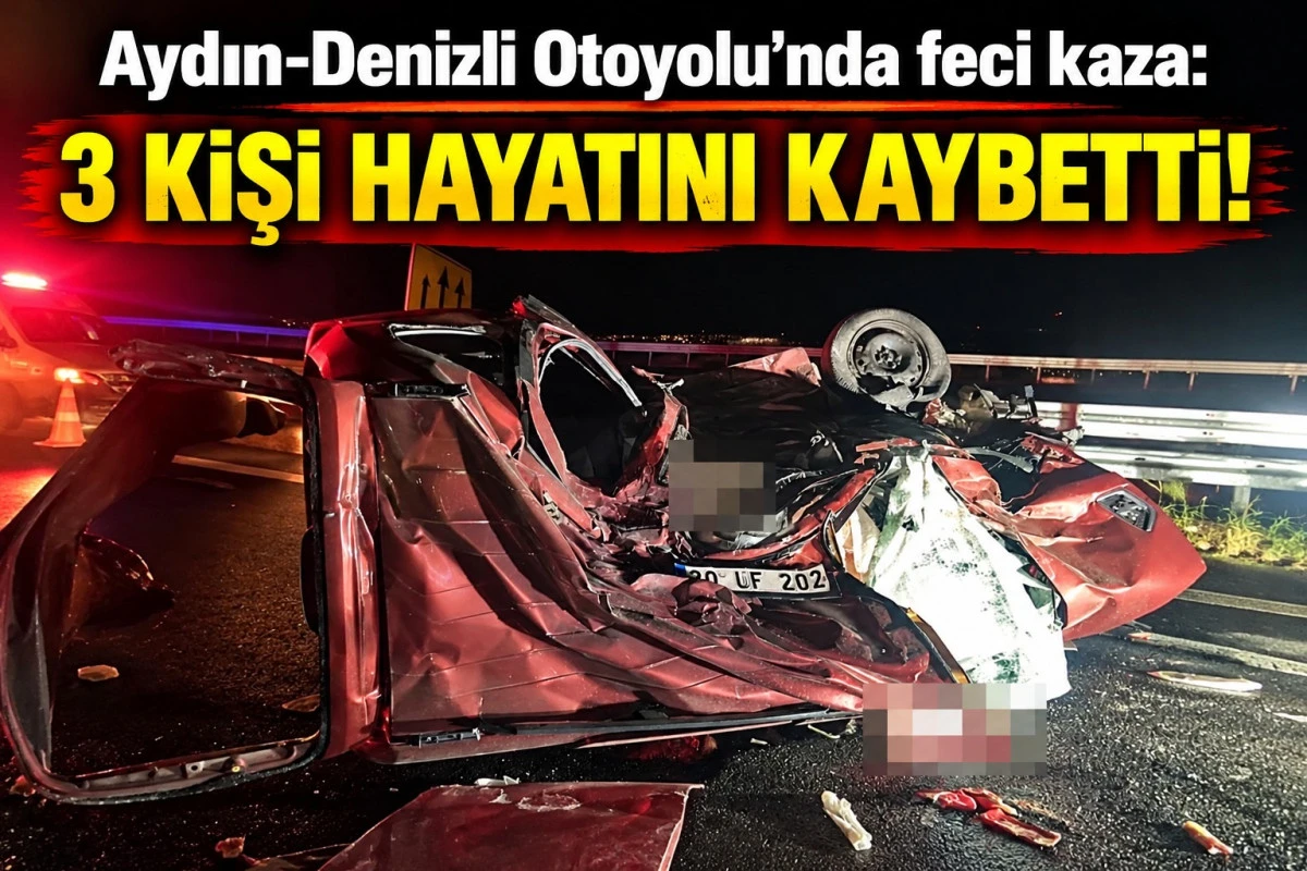 Aydın-Denizli Otoyolu&rsquo;nda feci kaza: 3 can kaybı