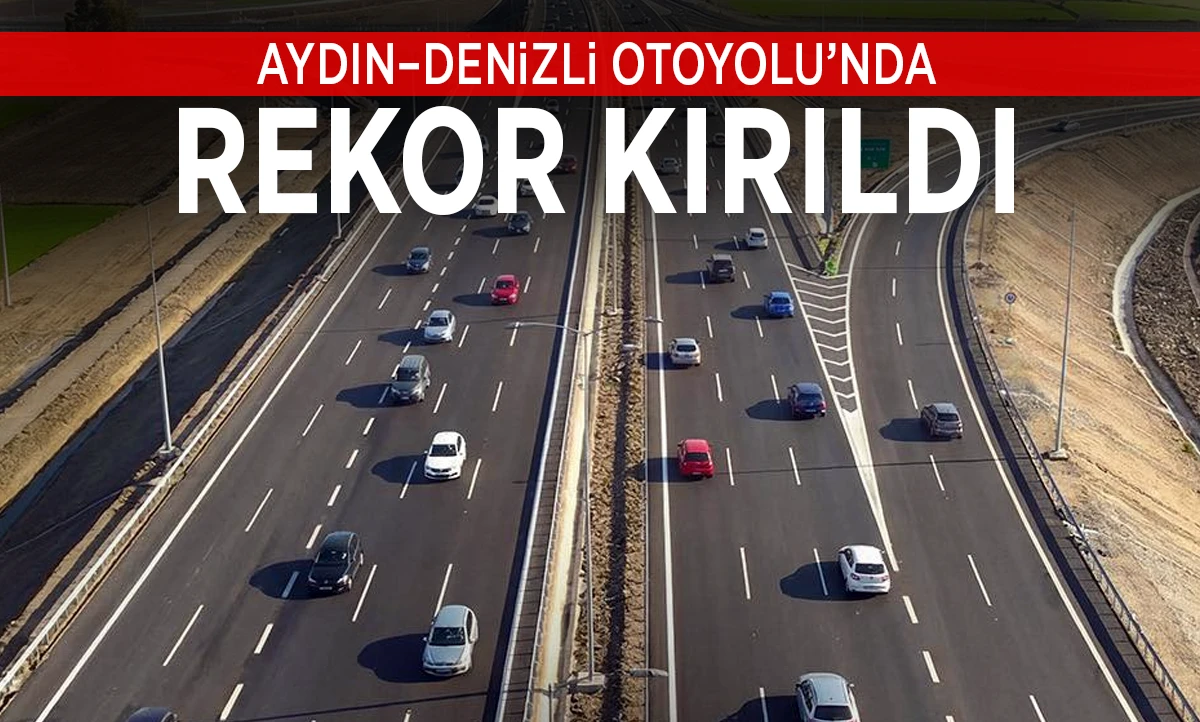 Aydın&ndash;Denizli Otoyolu&rsquo;nda rekor!