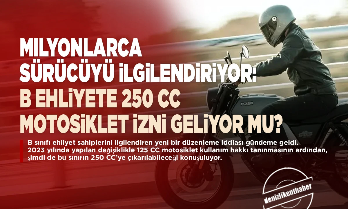 B Sınıfı Ehliyet Sahiplerine Yeni İddia: 250 CC Motosiklet Kullanımı G&uuml;ndemde