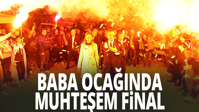 BABA OCAĞINDA MUHTEŞEM FİNAL