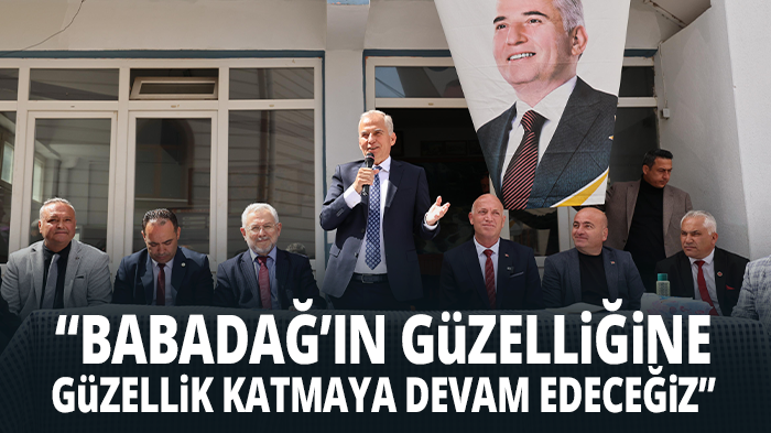  “Babadağ’ın güzelliğine güzellik katmaya devam edeceğiz”