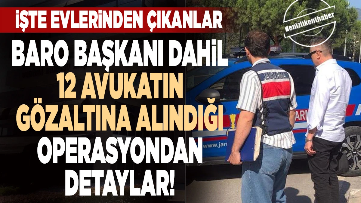Baro başkanı dahil 12 avukatın g&ouml;zaltına alındığı operasyondan detaylar!