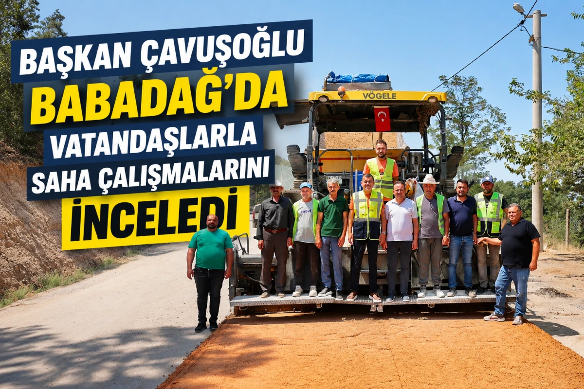 Başkan &Ccedil;avuşoğlu Babadağ&rsquo;da vatandaşlarla saha &ccedil;alışmalarını inceledi