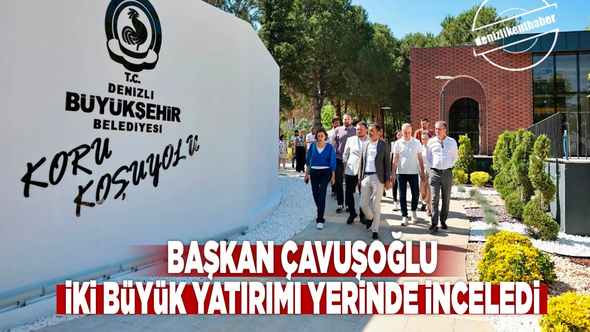 Başkan &Ccedil;avuşoğlu iki b&uuml;y&uuml;k yatırımı yerinde inceledi