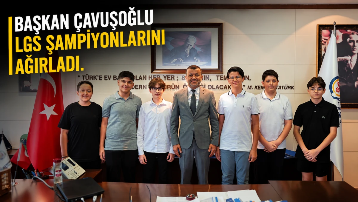 Başkan &Ccedil;avuşoğlu LGS şampiyonlarını ağırladı