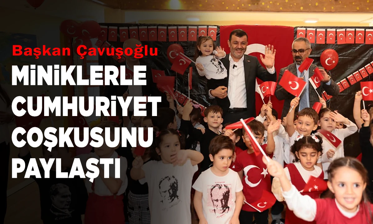 Başkan Çavuşoğlu miniklerle Cumhuriyet coşkusunu paylaştı