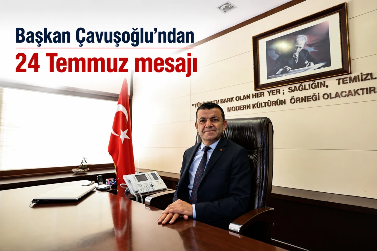 Başkan &Ccedil;avuşoğlu&rsquo;ndan 24 Temmuz mesajı