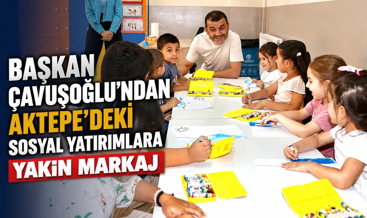 Başkan &Ccedil;avuşoğlu&rsquo;ndan Aktepe&rsquo;deki sosyal yatırımlara yakın markaj