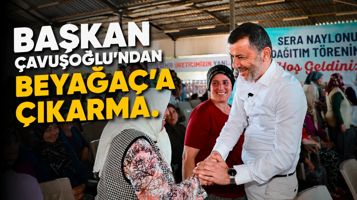 Başkan &Ccedil;avuşoğlu&rsquo;ndan Beyağa&ccedil;&rsquo;a &ccedil;ıkarma