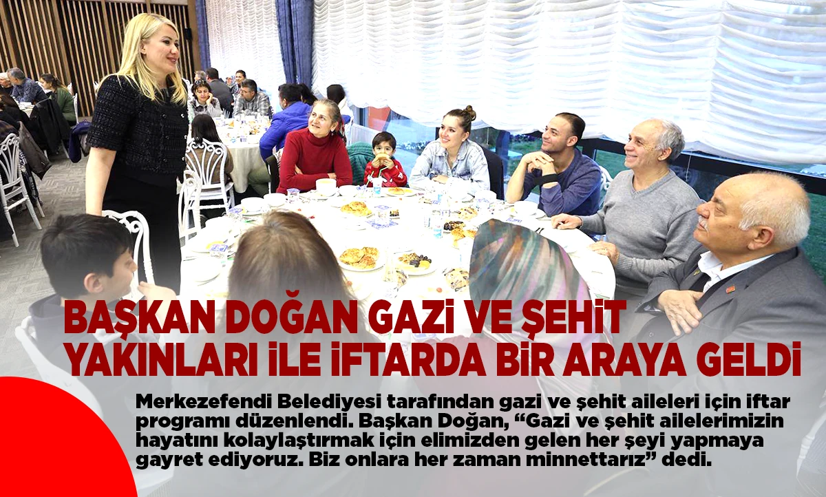 BAŞKAN DOĞAN GAZİ VE ŞEHİT YAKINLARI İLE İFTARDA BİR ARAYA GELDİ