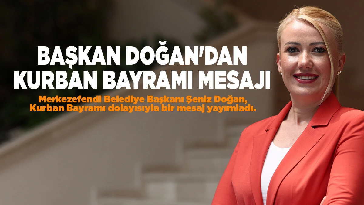 BAŞKAN DOĞAN'DAN KURBAN BAYRAMI MESAJI