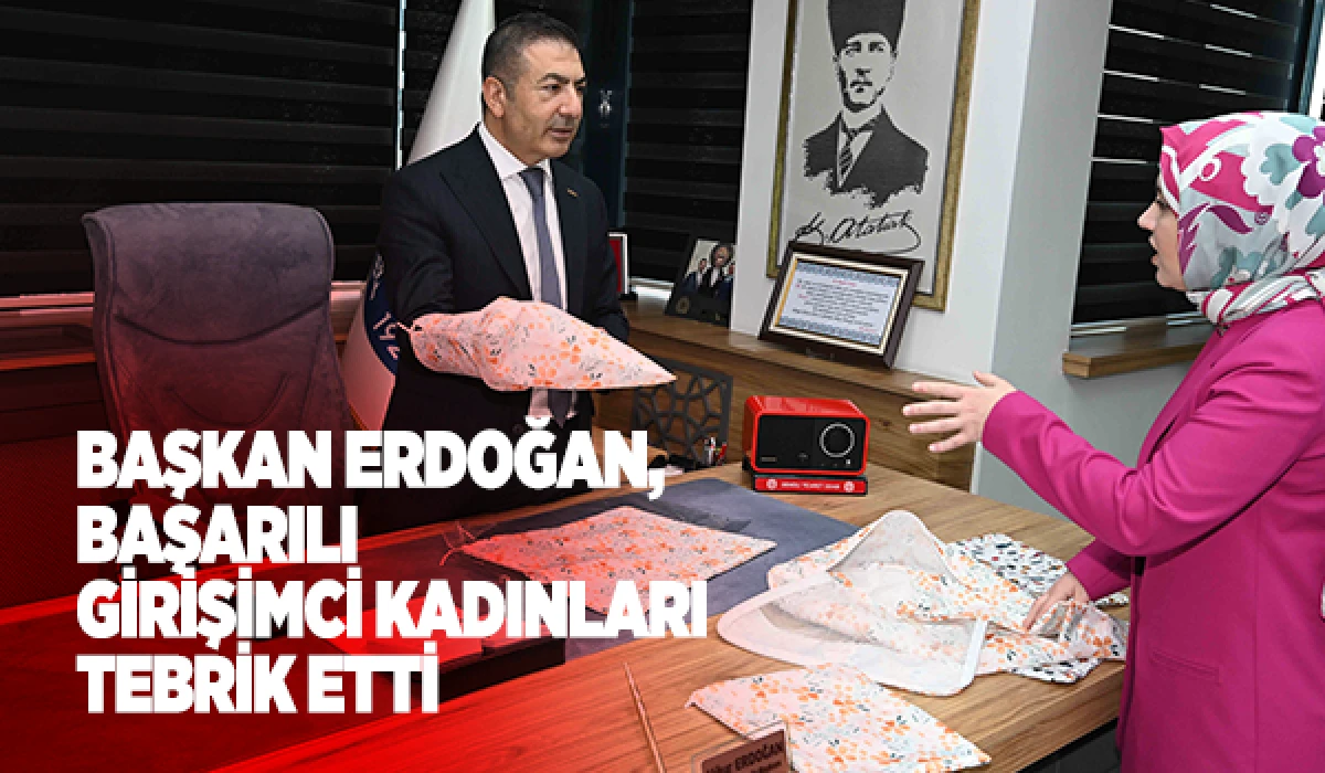 BAŞKAN ERDOĞAN, BAŞARILI GİRİŞİMCİ KADINLARI TEBRİK ETTİ
