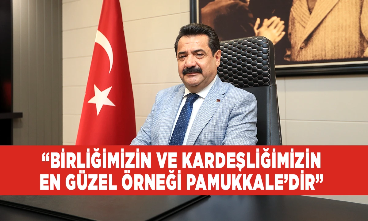 BAŞKAN ERTEMUR: &ldquo;BİRLİĞİMİZİN VE KARDEŞLİĞİMİZİN EN G&Uuml;ZEL &Ouml;RNEĞİ PAMUKKALE&rsquo;DİR&rdquo;