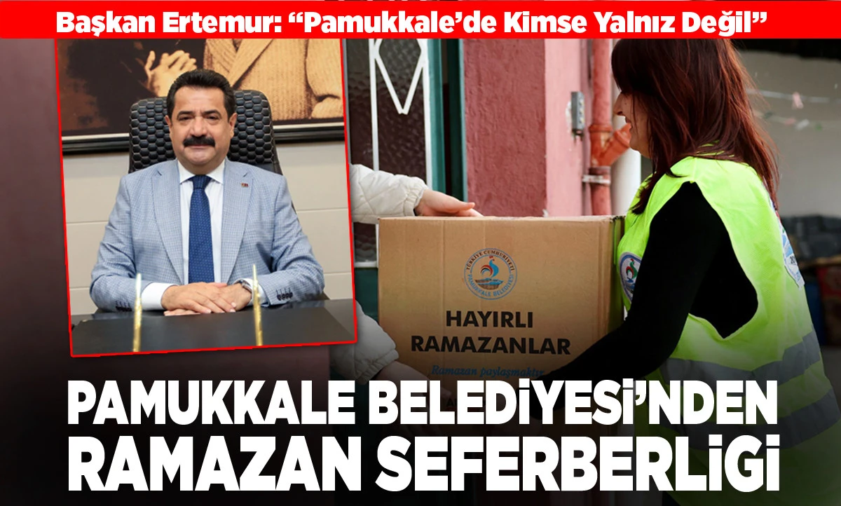 Başkan Ertemur: &ldquo;Pamukkale&rsquo;de Kimse Yalnız Değil&rdquo;
