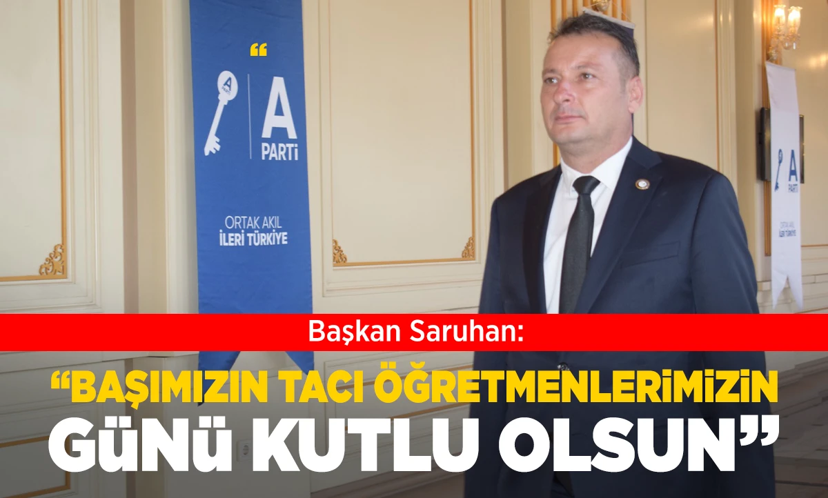 Başkan Saruhan &ldquo; başımızın tacı &ouml;ğretmenlerimizin g&uuml;n&uuml; kutlu olsun