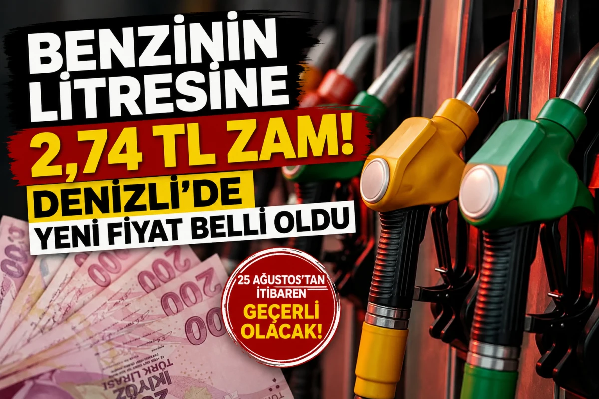     Benzinin Litresine 2,74 TL Zam! Denizli&rsquo;de Yeni Fiyat Belli Oldu