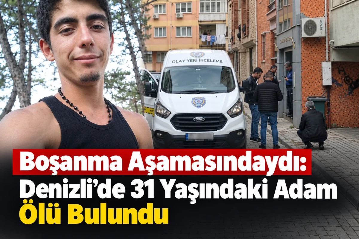     Boşanma Aşamasındaydı: Denizli&rsquo;de 31 Yaşındaki Adam &Ouml;l&uuml; Bulundu