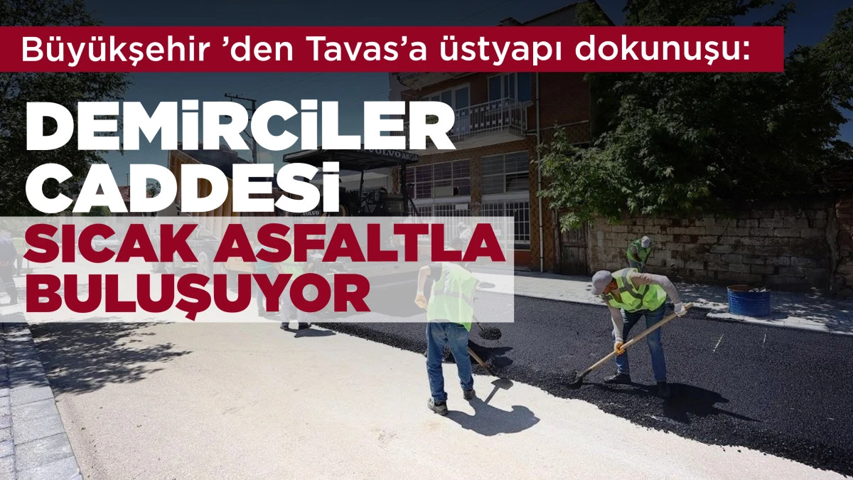 B&uuml;y&uuml;kşehir &rsquo;den Tavas&rsquo;a &uuml;styapı dokunuşu: Demirciler Caddesi sıcak asfaltla buluşuyor