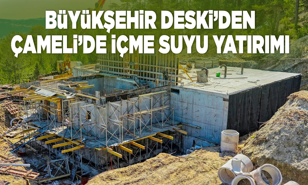 B&uuml;y&uuml;kşehir DESKİ&rsquo;den &Ccedil;ameli&rsquo;de i&ccedil;me suyu yatırımı