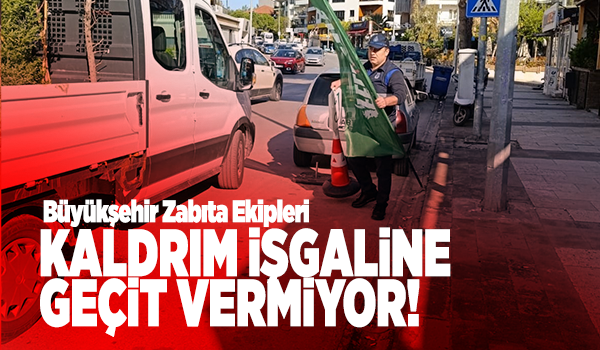 Büyükşehir Zabıta kaldırım işgaline geçit vermiyor