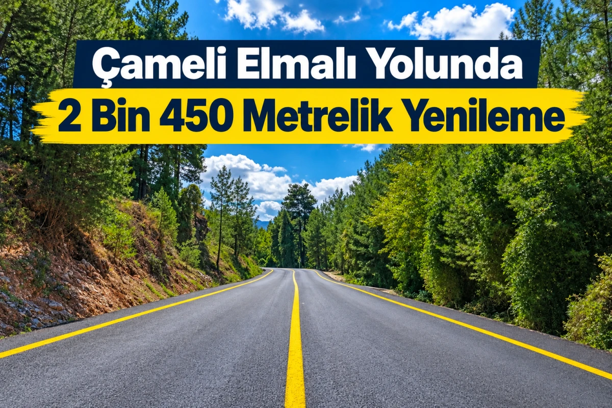 &Ccedil;ameli Elmalı Yolunda 2 Bin 450 Metrelik Yenileme