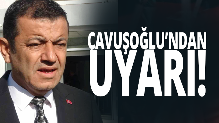 Çavuşoğlu'ndan uyarı!