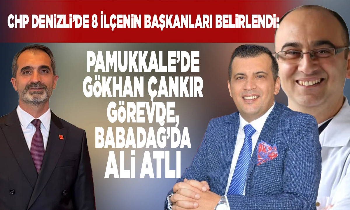 CHP Denizli&rsquo;de 8 İl&ccedil;enin Başkanları Belirlendi: Pamukkale&rsquo;de G&ouml;khan &Ccedil;ankır G&ouml;revde