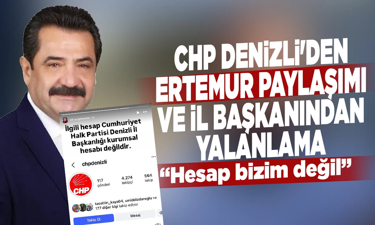 CHP Denizli'den Ertemur Paylaşımı ve İl Başkanından Yalanlama