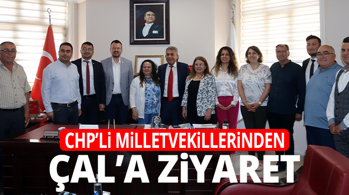  CHP’Lİ MİLLETVEKİLLERİNDEN ÇAL’A ZİYARET