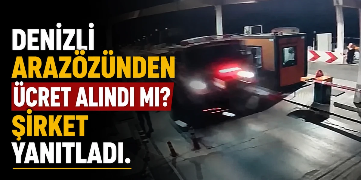 Denizli Araz&ouml;z&uuml;nden &Uuml;cret Alındı mı? Şirket Yanıtladı