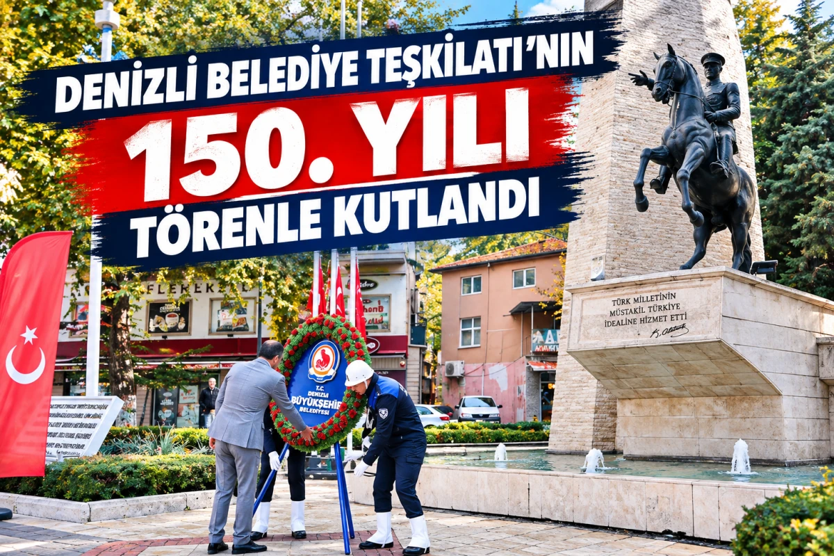 Denizli Belediye Teşkilatı&rsquo;nın 150. yılı t&ouml;renle kutlandı