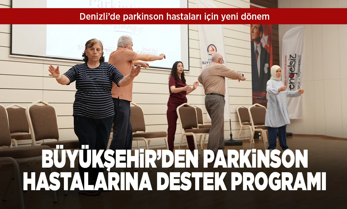 Denizli B&uuml;y&uuml;kşehir Belediyesi&rsquo;nden Parkinson hastalarına destek programı