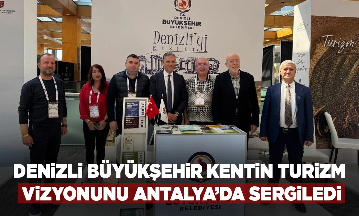 Denizli B&uuml;y&uuml;kşehir kentin turizm vizyonunu Antalya&rsquo;da sergiledi