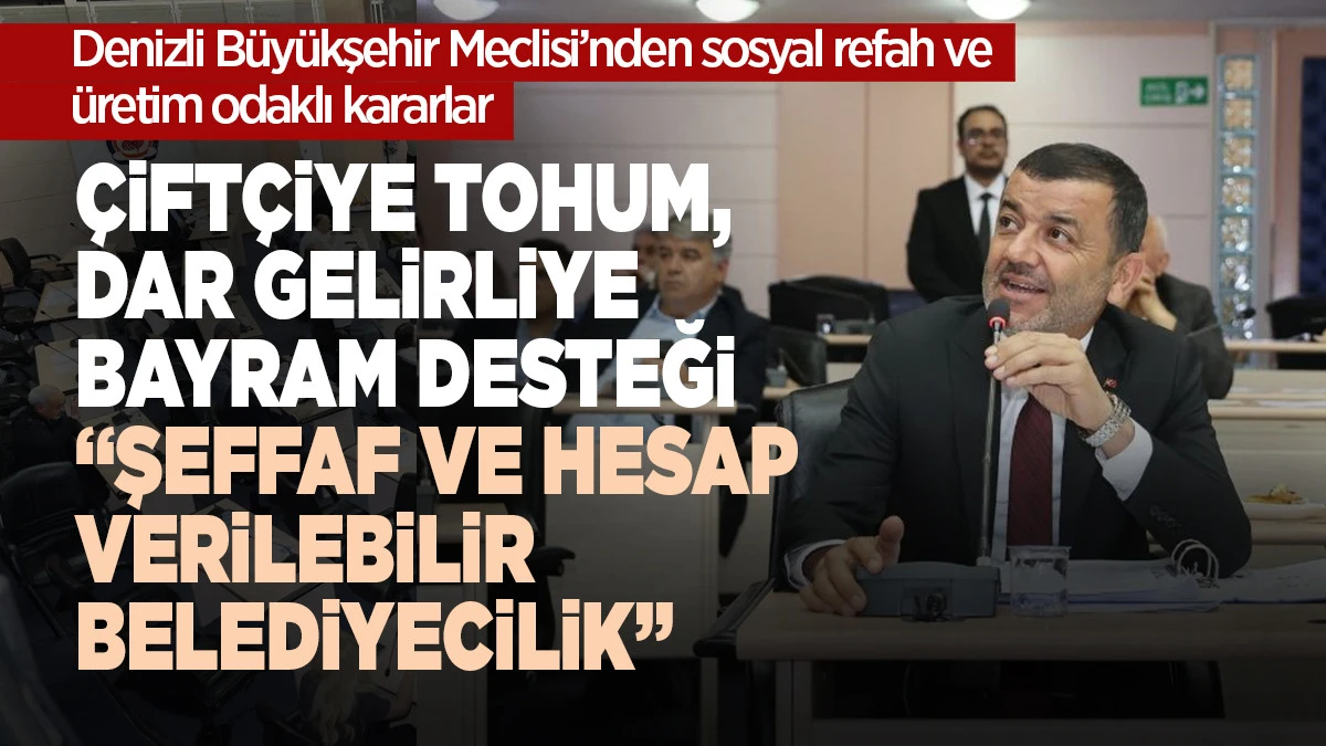 Denizli B&uuml;y&uuml;kşehir Meclisi&rsquo;nden Sosyal Refah ve &Uuml;retim Odaklı Kararlar