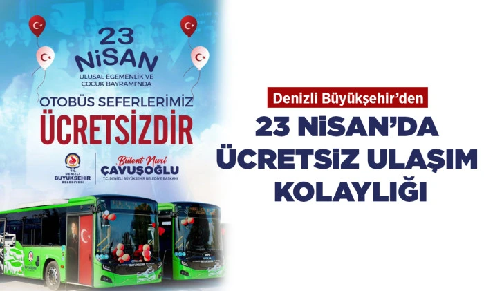 Denizli B&uuml;y&uuml;kşehir&rsquo;den 23 Nisan&rsquo;da &uuml;cretsiz ulaşım kolaylığı
