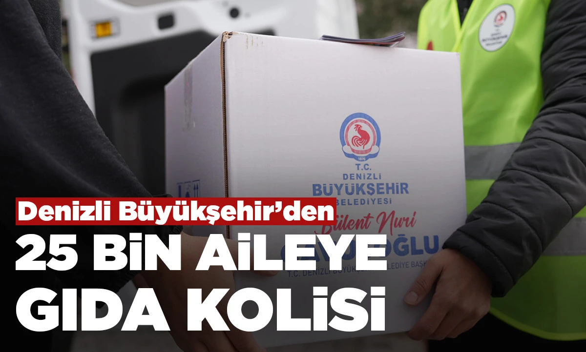 Denizli B&uuml;y&uuml;kşehir&rsquo;den 25 bin aileye gıda kolisi 