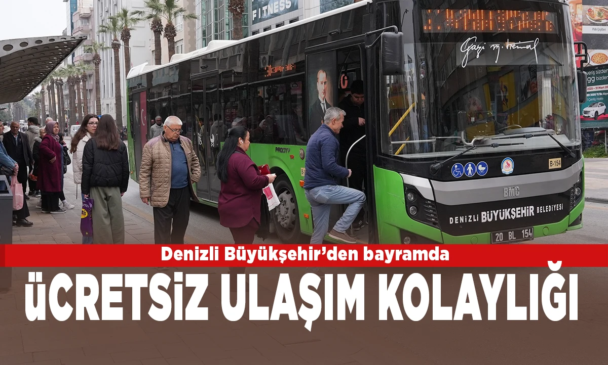 Denizli B&uuml;y&uuml;kşehir&rsquo;den bayramda &uuml;cretsiz ulaşım kolaylığı